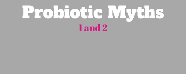 BUSTED! Probiotic Myths #1 and #2