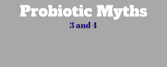 BUSTED! Probiotic Myths #3 and #4